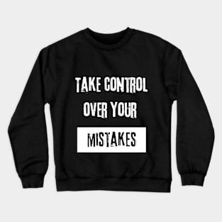 Take Control over Your Mistakes Motivational Quote Crewneck Sweatshirt